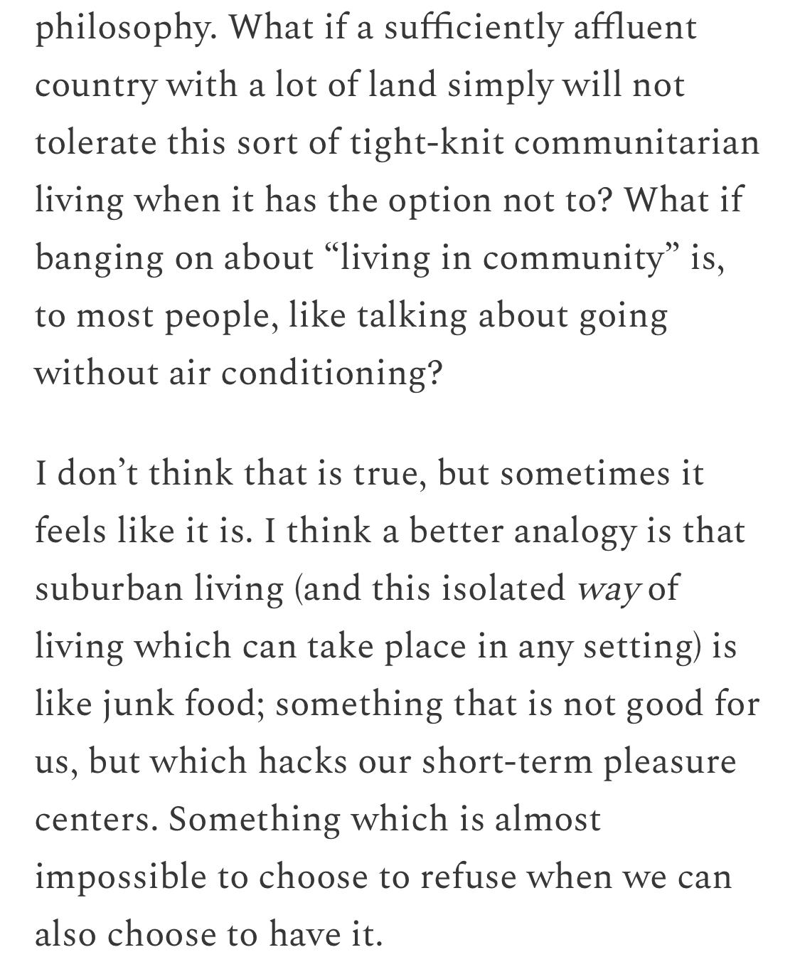 Text:
What if a sufficiently affluent country with a lot of land simply will not tolerate this sort of tight-knit communitarian living when it has the option not to? What if banging on about